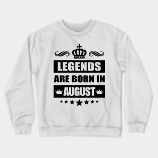 Legends Are born In August Crewneck Sweatshirt